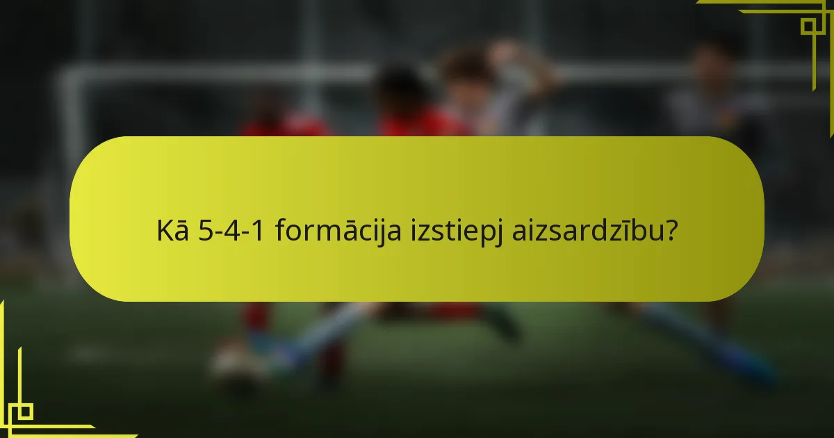 Kā 5-4-1 formācija izstiepj aizsardzību?