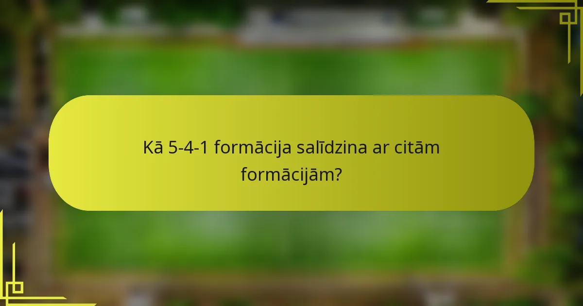 Kā 5-4-1 formācija salīdzina ar citām formācijām?
