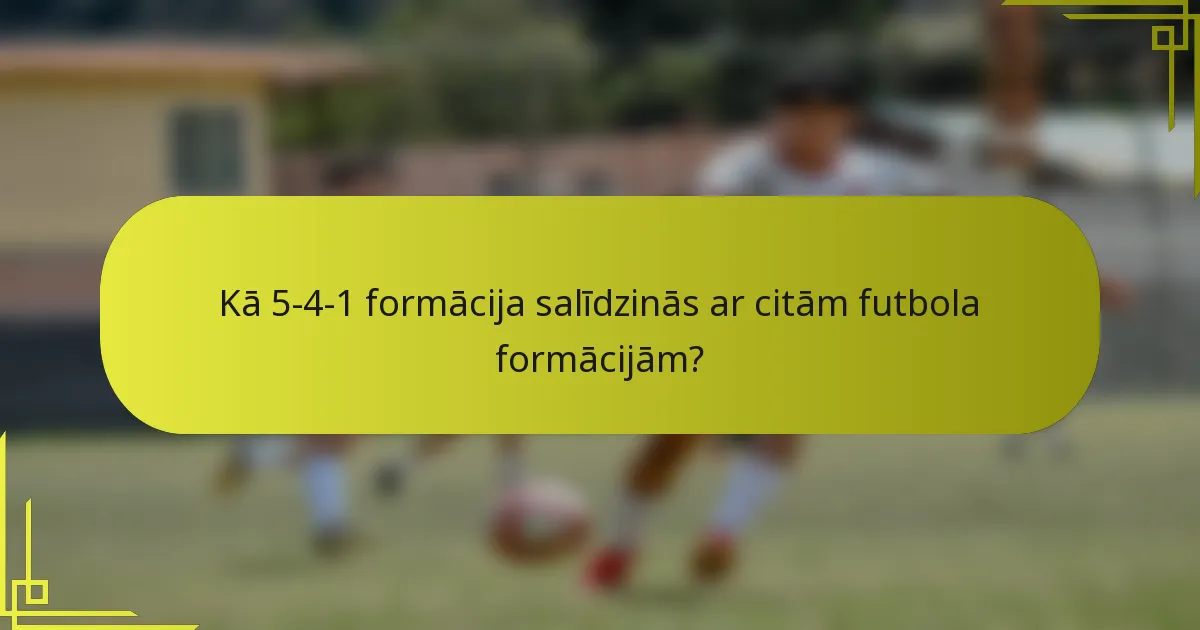 Kā 5-4-1 formācija salīdzinās ar citām futbola formācijām?