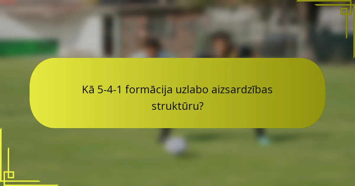Kā 5-4-1 formācija uzlabo aizsardzības struktūru?