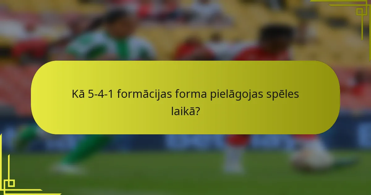 Kā 5-4-1 formācijas forma pielāgojas spēles laikā?