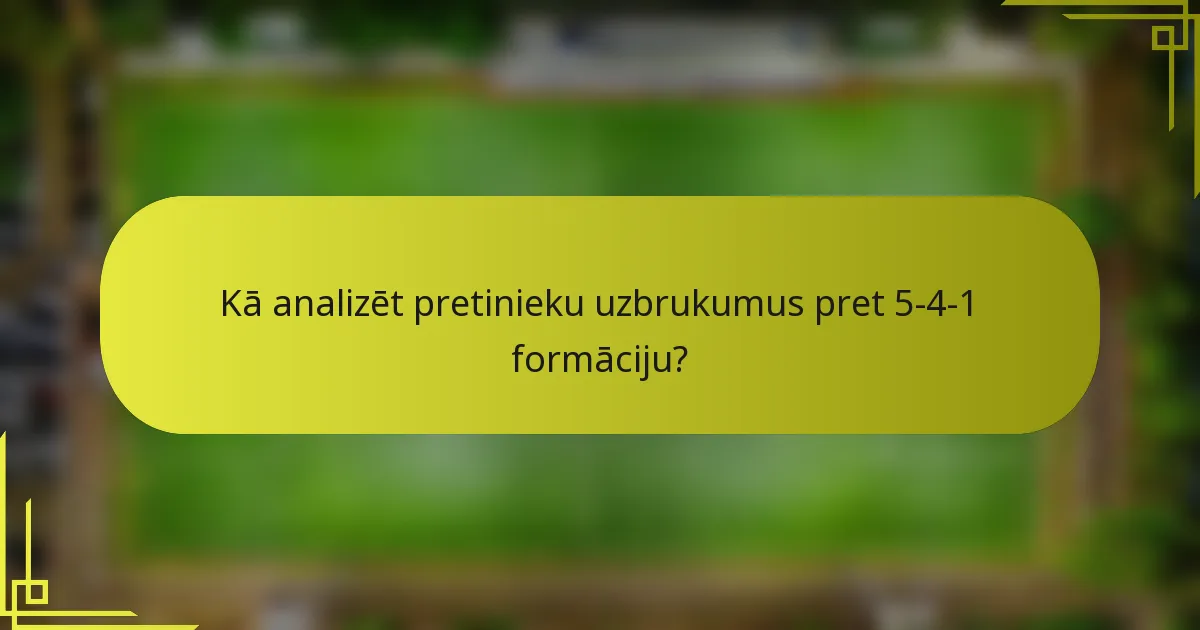 Kā analizēt pretinieku uzbrukumus pret 5-4-1 formāciju?