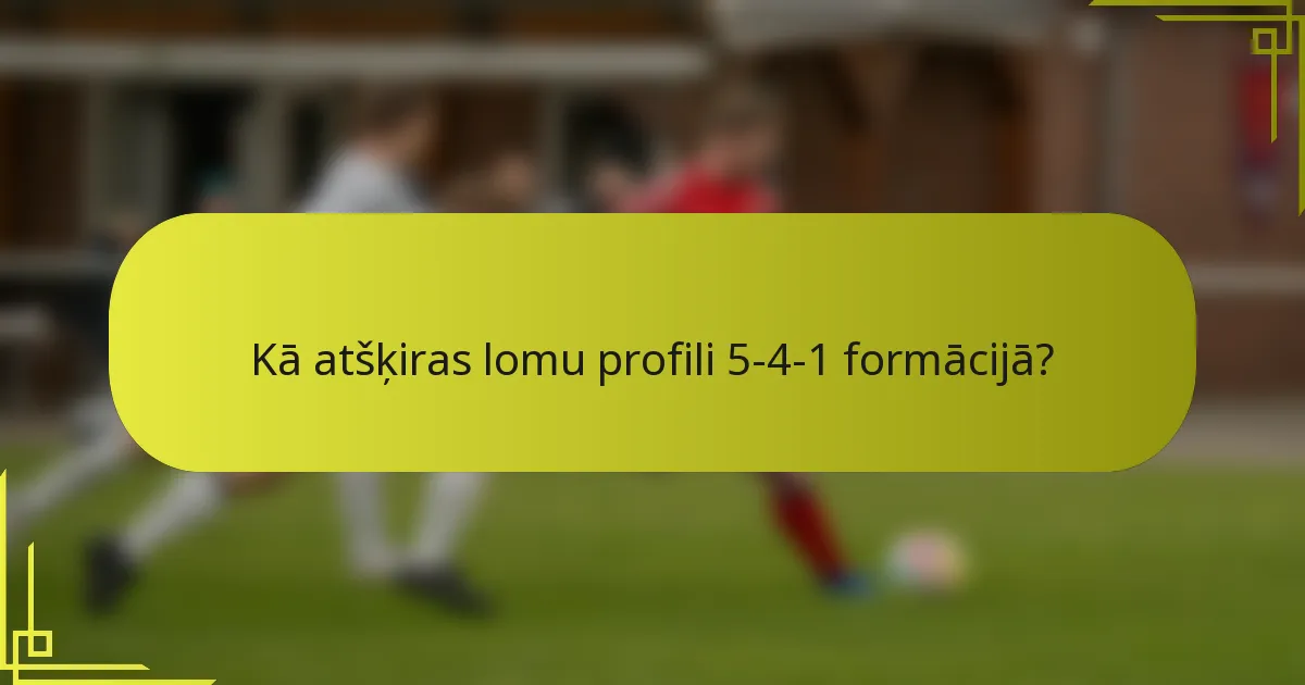 Kā atšķiras lomu profili 5-4-1 formācijā?