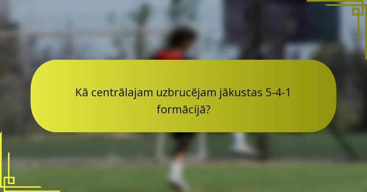 Kā centrālajam uzbrucējam jākustas 5-4-1 formācijā?