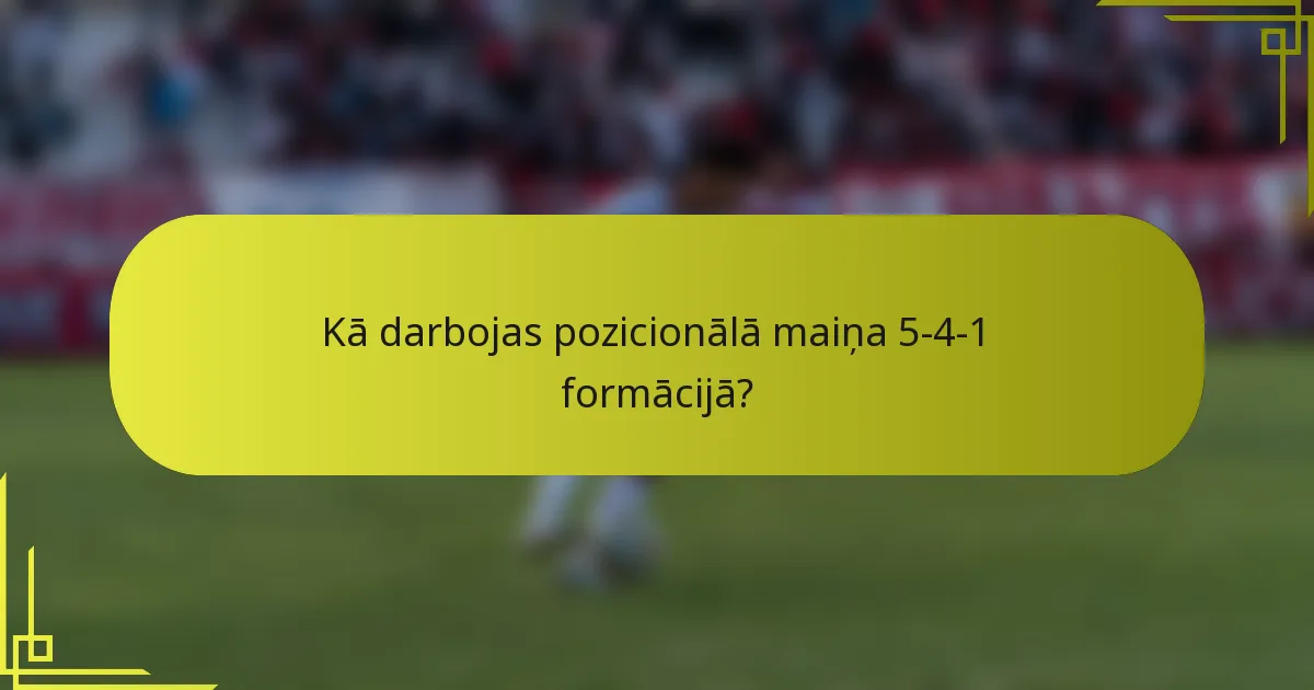 Kā darbojas pozicionālā maiņa 5-4-1 formācijā?