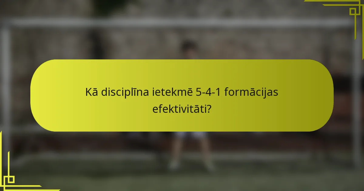 Kā disciplīna ietekmē 5-4-1 formācijas efektivitāti?