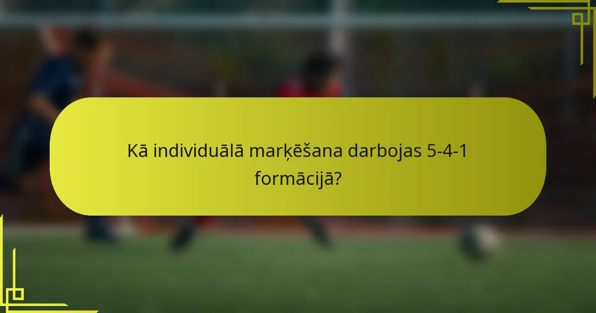Kā individuālā marķēšana darbojas 5-4-1 formācijā?