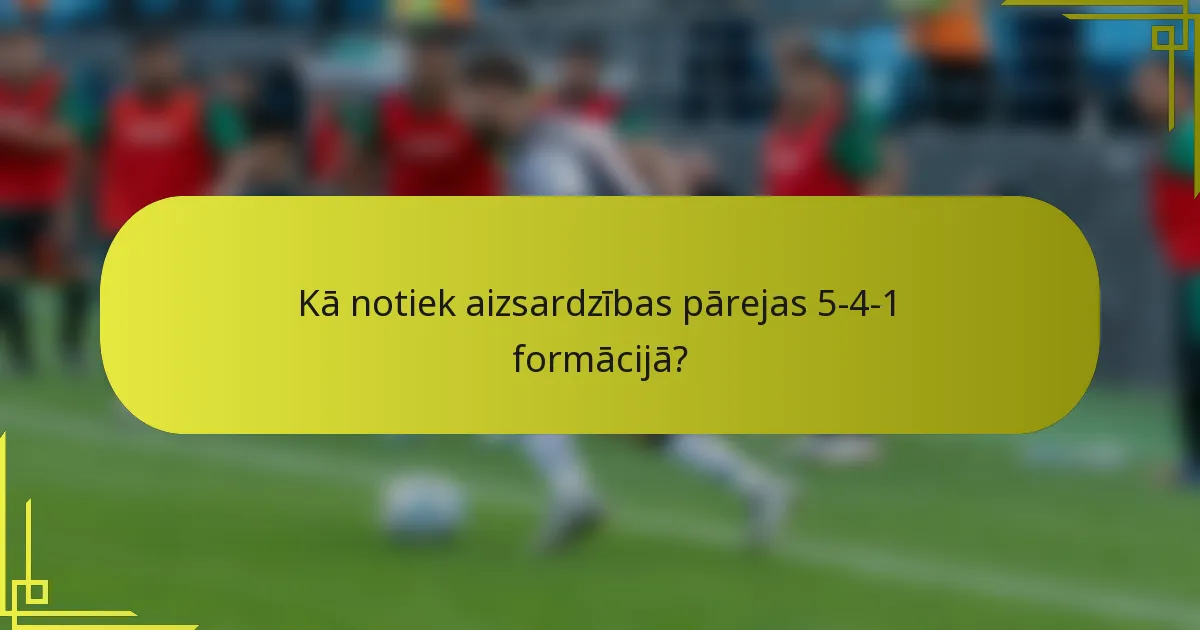 Kā notiek aizsardzības pārejas 5-4-1 formācijā?
