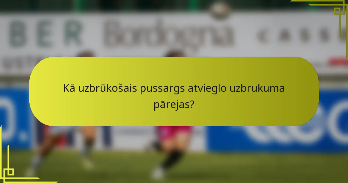 Kā uzbrūkošais pussargs atvieglo uzbrukuma pārejas?