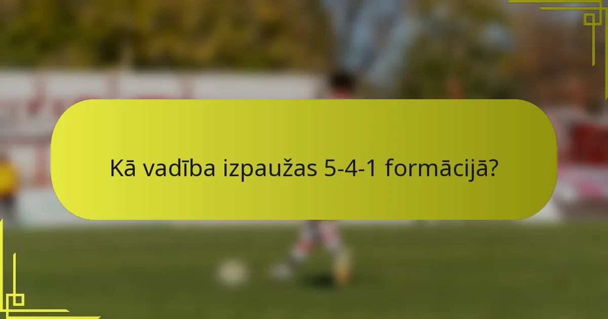 Kā vadība izpaužas 5-4-1 formācijā?
