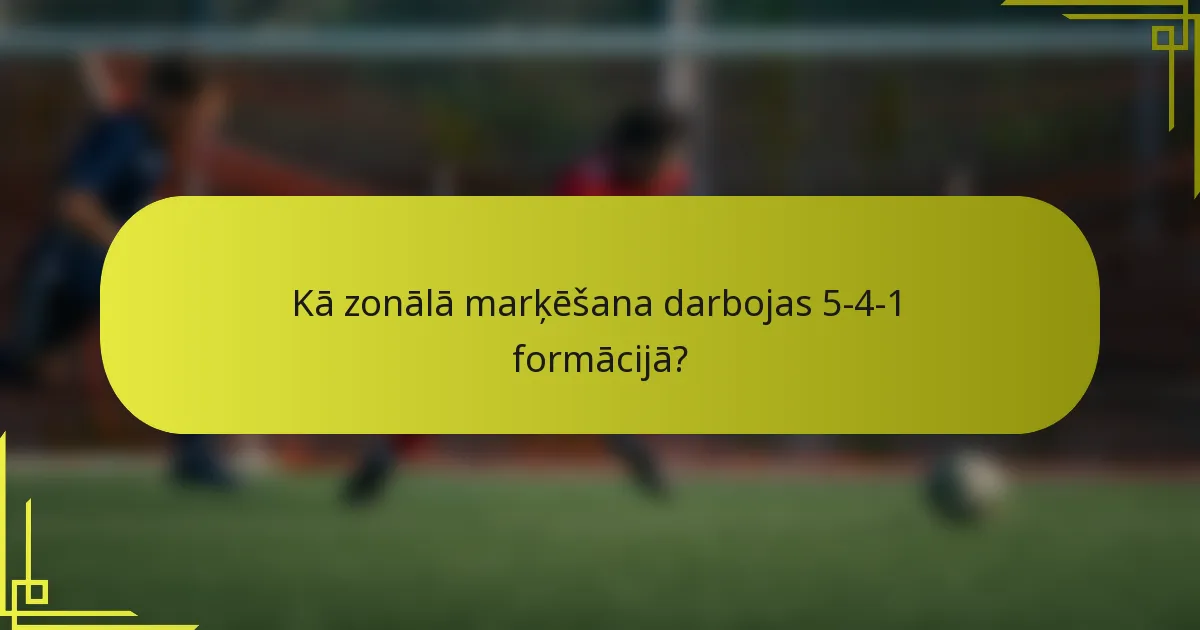 Kā zonālā marķēšana darbojas 5-4-1 formācijā?