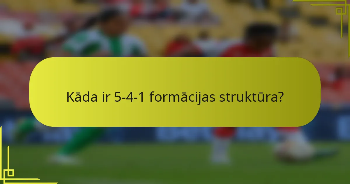 Kāda ir 5-4-1 formācijas struktūra?