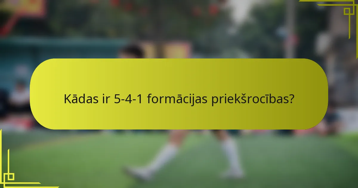Kādas ir 5-4-1 formācijas priekšrocības?