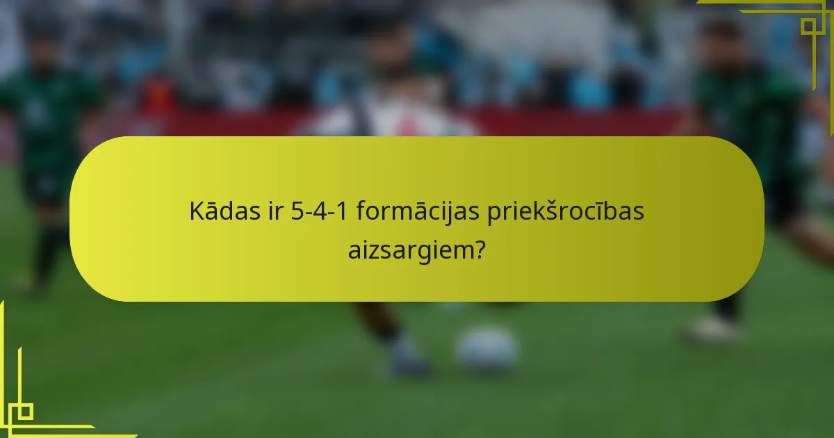 Kādas ir 5-4-1 formācijas priekšrocības aizsargiem?