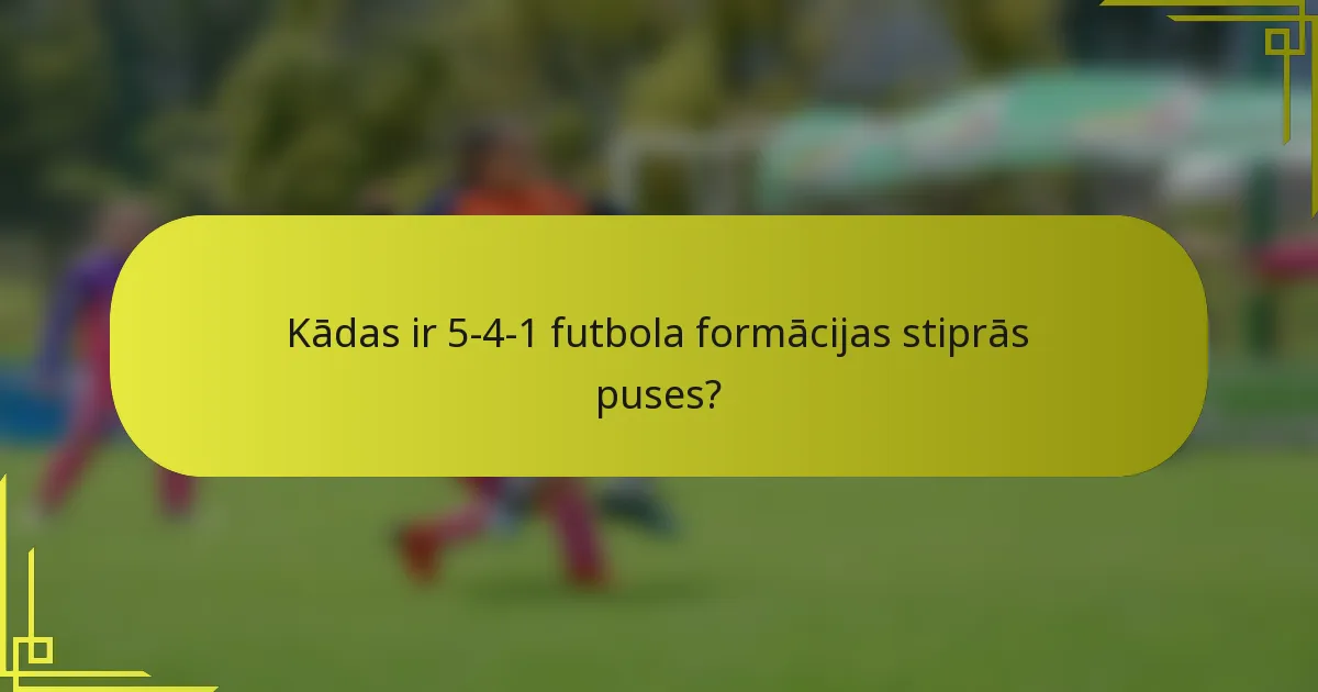 Kādas ir 5-4-1 futbola formācijas stiprās puses?