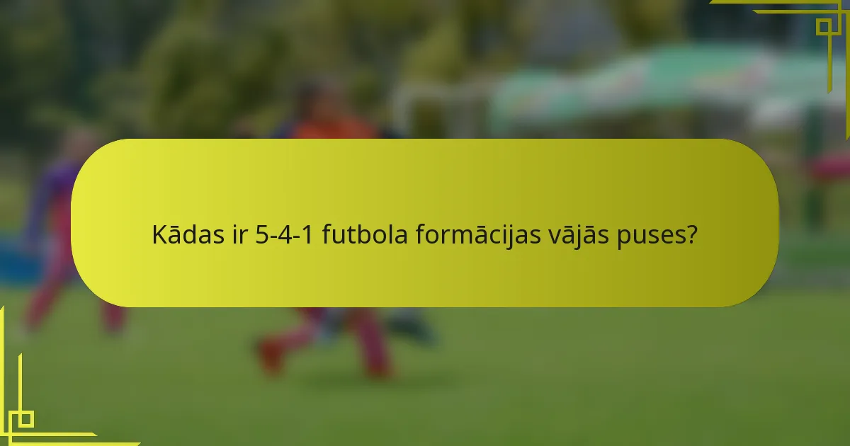 Kādas ir 5-4-1 futbola formācijas vājās puses?