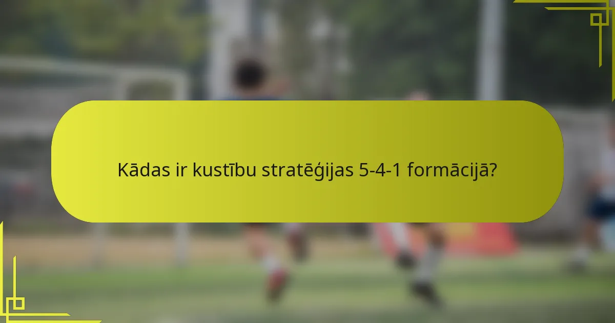 Kādas ir kustību stratēģijas 5-4-1 formācijā?