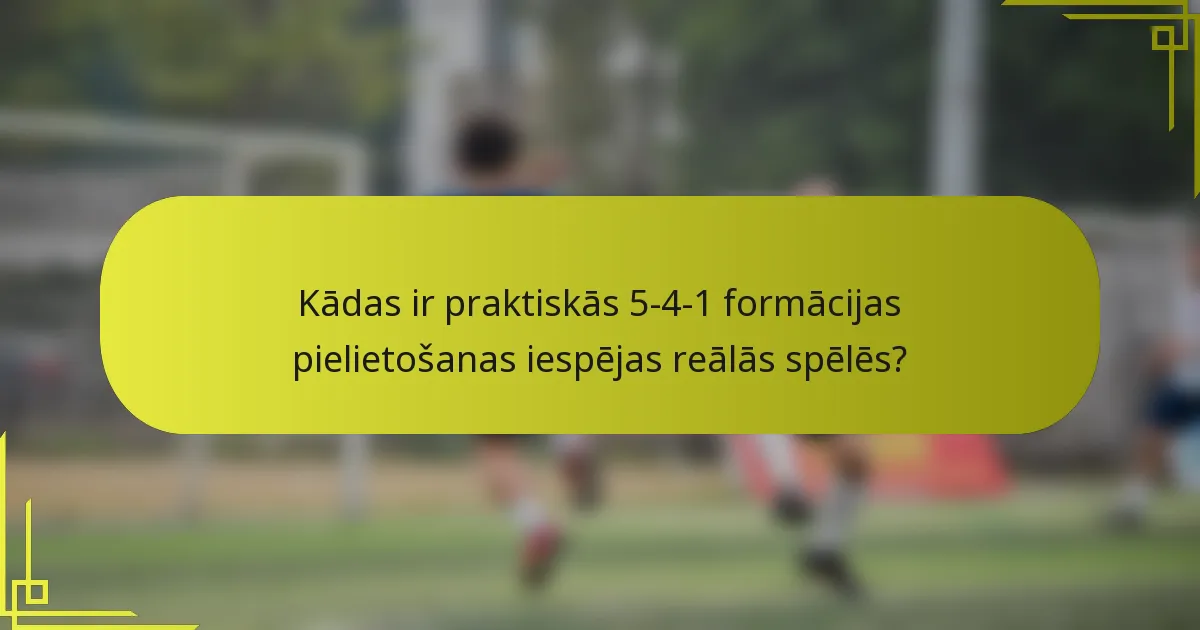 Kādas ir praktiskās 5-4-1 formācijas pielietošanas iespējas reālās spēlēs?
