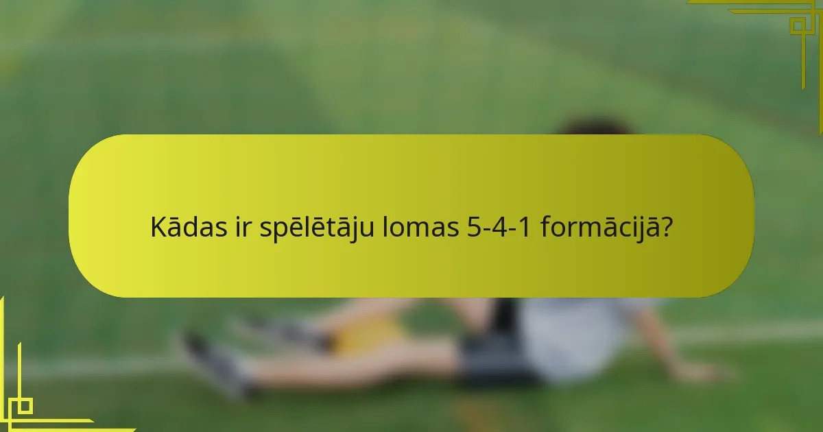 Kādas ir spēlētāju lomas 5-4-1 formācijā?