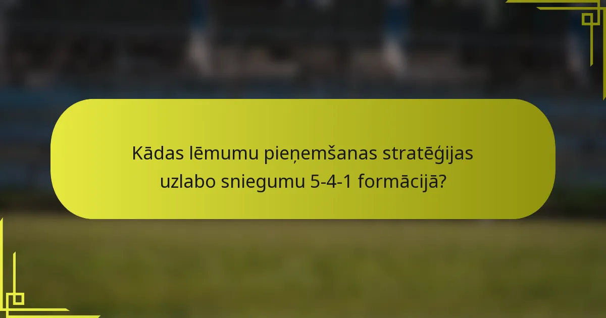 Kādas lēmumu pieņemšanas stratēģijas uzlabo sniegumu 5-4-1 formācijā?