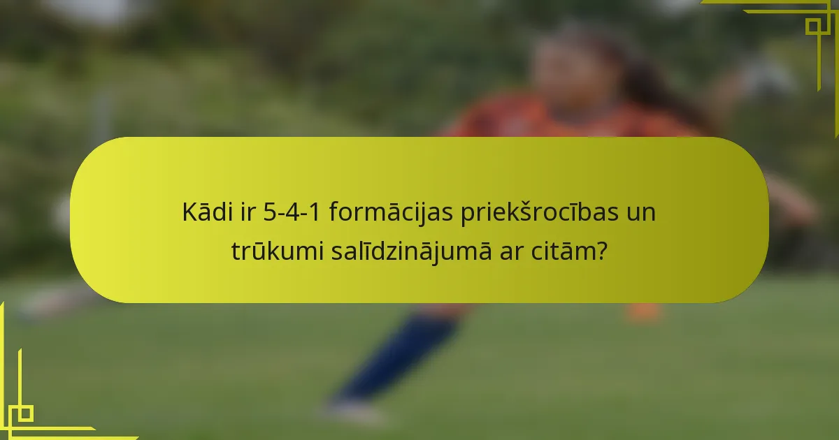 Kādi ir 5-4-1 formācijas priekšrocības un trūkumi salīdzinājumā ar citām?