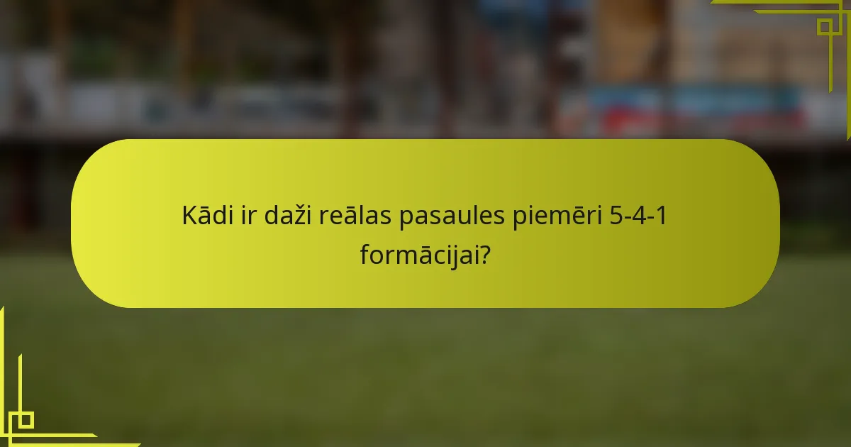 Kādi ir daži reālas pasaules piemēri 5-4-1 formācijai?