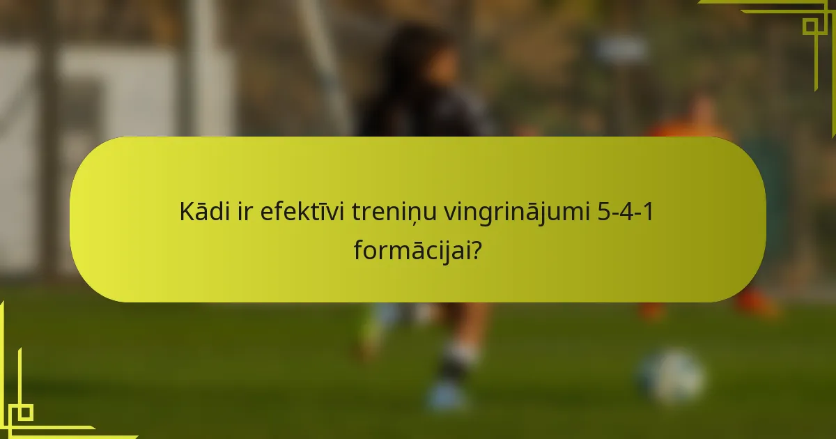 Kādi ir efektīvi treniņu vingrinājumi 5-4-1 formācijai?