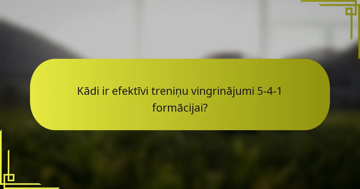 Kādi ir efektīvi treniņu vingrinājumi 5-4-1 formācijai?