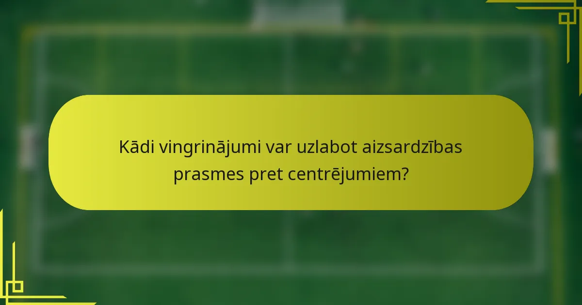 Kādi vingrinājumi var uzlabot aizsardzības prasmes pret centrējumiem?