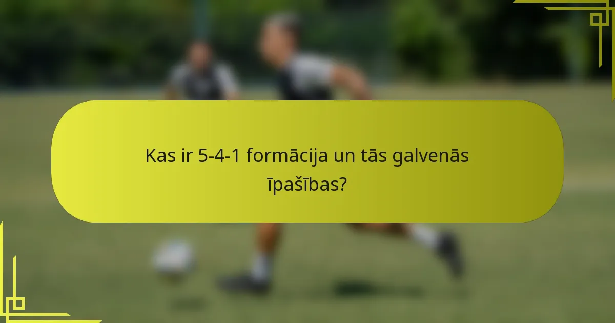 Kas ir 5-4-1 formācija un tās galvenās īpašības?