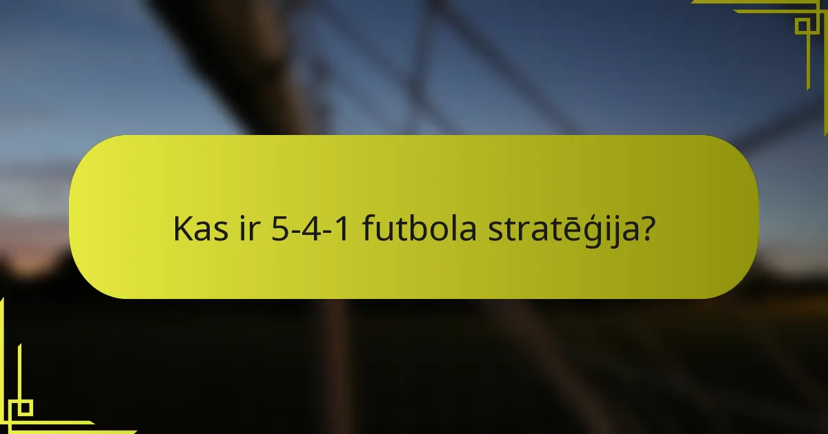 Kas ir 5-4-1 futbola stratēģija?