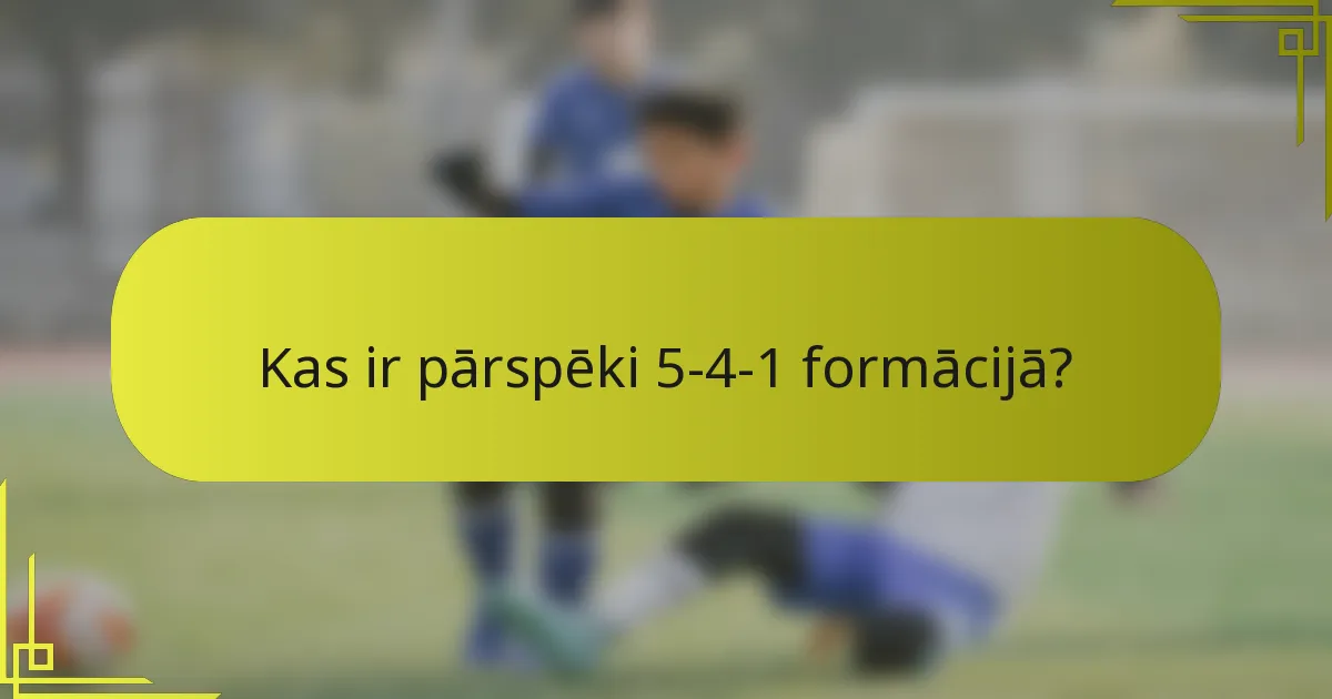 Kas ir pārspēki 5-4-1 formācijā?