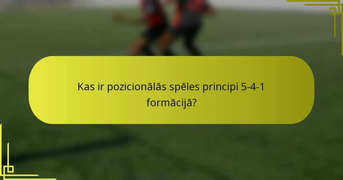 Kas ir pozicionālās spēles principi 5-4-1 formācijā?