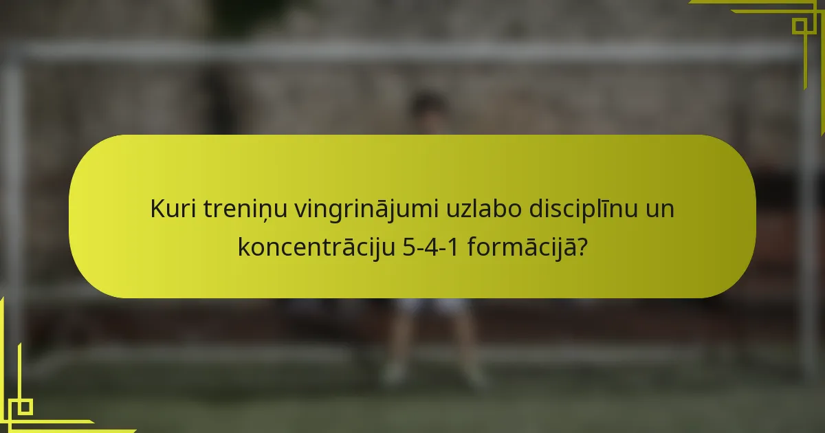 Kuri treniņu vingrinājumi uzlabo disciplīnu un koncentrāciju 5-4-1 formācijā?
